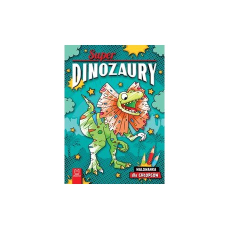 Superdinozaury Malowanka dla chłopców Agnieszka Bator motyleksiazkowe.pl