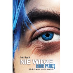 Nie widzę choć patrzę. Jak utrata wzroku zmieniła moje życie