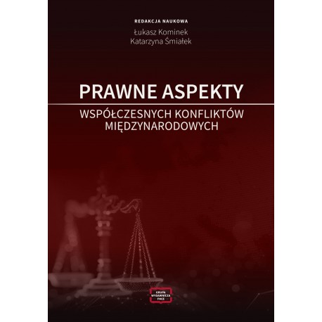 Prawne aspekty współczesnych konfliktów międzynarodowych Łukasz Kominek Katarzyna Śmiałek motyleksiazkowe.pl