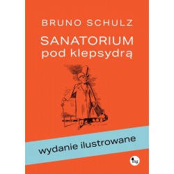 Sanatorium pod klepsydrą Wydanie ilustrowane Schulz Bruno motyleksiazkowe.pl