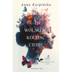 Nie wolno mi kochać Ciebie /Przewrotny los Tom 1 Anna Karpińska motyleksiazkowe.pl