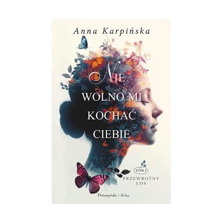 Nie wolno mi kochać Ciebie /Przewrotny los Tom 1 Anna Karpińska motyleksiazkowe.pl