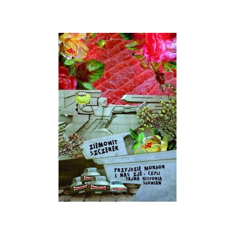 Przyjdzie mordor i nas zje czyli tajna historia Słowian Ziemowit Szczerek motyleksiazkowe.pl