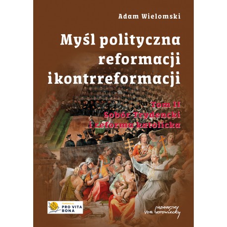 Myśl polityczna reformacji i kontrreformacji T.II Sobór Trydencki i reforma katolicka Adam Wielomski motyleksiazkowe.pl