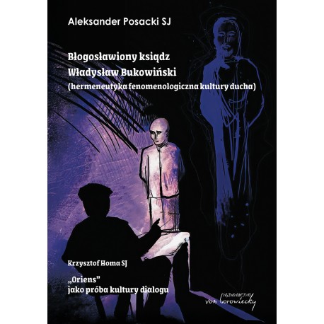 Błogosławiony ksiądz Władysław Bukowiński (hermeneutyka fenomenologiczna kultury ducha) /„Oriens” jako próba kultury dialogu