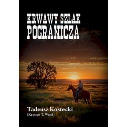 Krwawy szlak pogranicza Tadeusz Kostecki motyleksiazkowe.pl