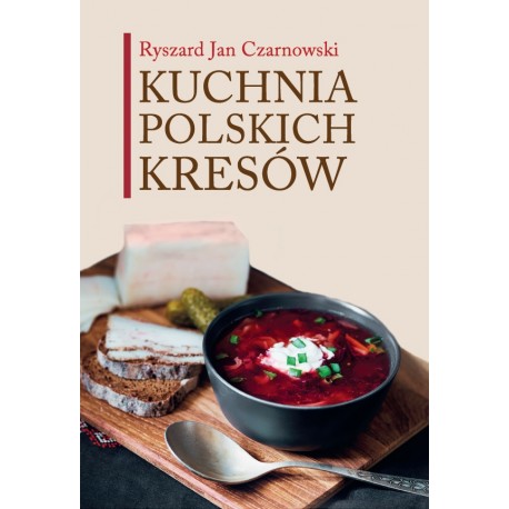Kuchnia polskich Kresów Ryszard Jan Czarnowski motyleksiazkowe.pl