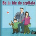 Bo ja idę do szpitala