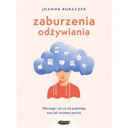 Zaburzenia odżywiania. Dlaczego i po co się pojawiają oraz jak możemy pomóc Joanna Buraczek motyleksiazkowe.pl