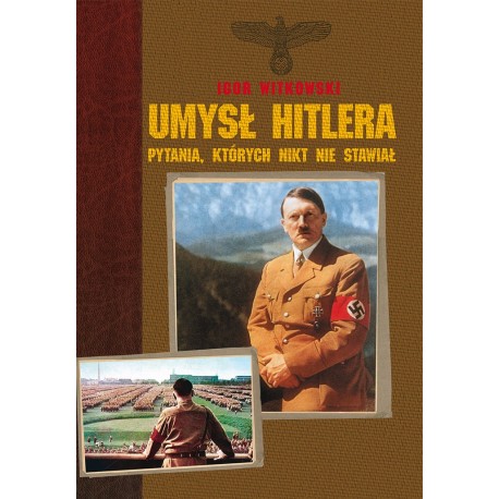 Umysł Hitlera. Pytania, których nikt nie stawiał Igor Witkowski motyleksiazkowe.pl