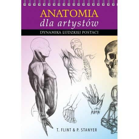 Anatomia dla artystów. Dynamika ludzkiej postaci Tom Flint Peter Stanyer motyleksiazkowe.pl