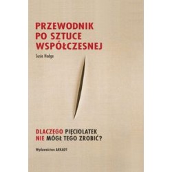 Przewodnik po sztuce współczesnej Dlaczego pięciolatek nie mógł tego zrobić? Susie Hodge motyleksiazkowe.pl