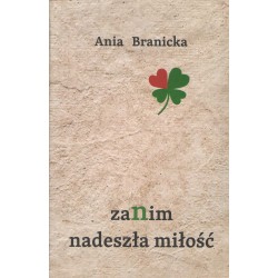 Zanim nadeszła miłość Ania Branicka motyleksiazkowe.pl