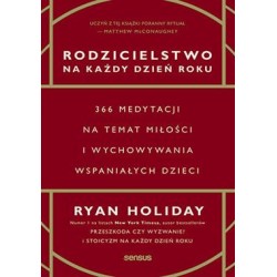 Rodzicielstwo na każdy dzień roku. 366 medytacji na temat miłości i wychowywania wspaniałych dzieci