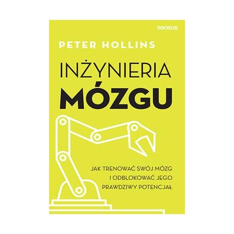 Inżynieria mózgu. Jak trenować swój mózg i odblokować jego prawdziwy potencjał Peter Hollins motyleksiazkowe.pl