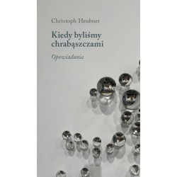 Kiedy byliśmy chrabąszczami. Opowiadania Christoph Heubner motyleksiazkowe.pl