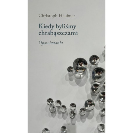 Kiedy byliśmy chrabąszczami. Opowiadania Christoph Heubner motyleksiazkowe.pl