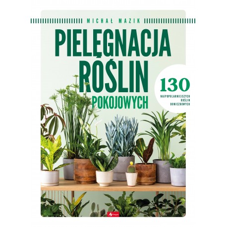 Pielęgnacja roślin pokojowych Michał Mazik motyleksiazkowe.pl