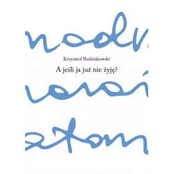 A jeśli ja już nie żyję? Krzysztof Budziakowski motyleksiazkowe.pl