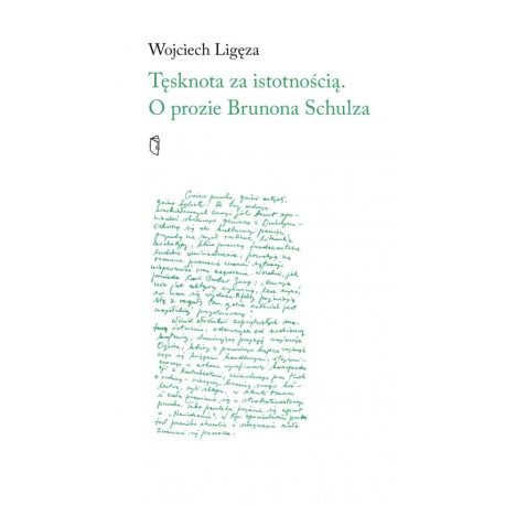 Tęsknota za istotnością. O prozie Brunona Schulza Wojciech Ligęza motyleksiazkowe.pl