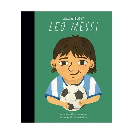 Mali Wielcy Leo Messi Maria Isabel Sanchez-Vegara motyleksiazkowe.pl