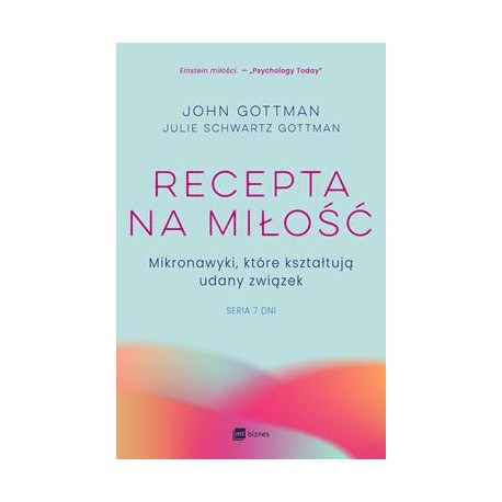 Recepta na miłość. Mikronawyki, które kształtują udany związek. Siedem dni John Gottman motyleksiazkowe.pl