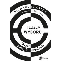 Iluzja wyboru 16 i pół pułapki myślenia Richard Shotton motyleksiazkowe.pl