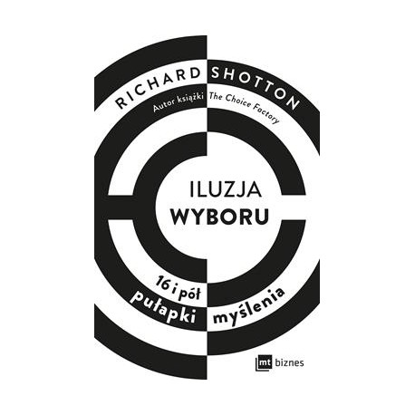 Iluzja wyboru 16 i pół pułapki myślenia Richard Shotton motyleksiazkowe.pl