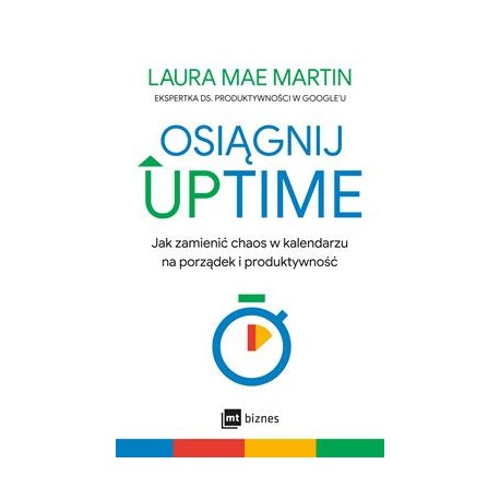 Osiągnij UPTIME. Jak zamienić chaos w kalendarzu na porządek i produktywność Laura Mae Martin motyleksiazkowe.pl