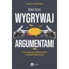 Wygrywaj argumentami. Sztuka dyskusji, przekonywania i wystąpień publicznych