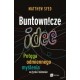 Buntownicze idee. Potęga odmiennego myślenia w życiu i biznesie Matthew Syned motyleksiazkowe.pl