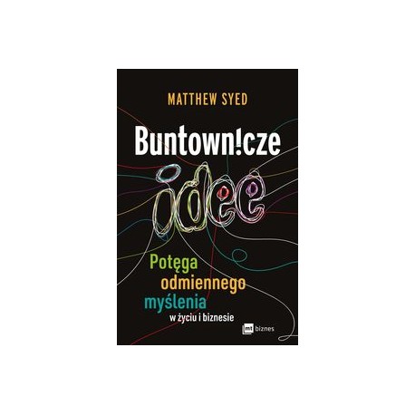 Buntownicze idee. Potęga odmiennego myślenia w życiu i biznesie Matthew Syned motyleksiazkowe.pl