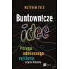 Buntownicze idee. Potęga odmiennego myślenia w życiu i biznesie
