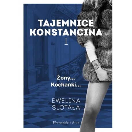 Tajemnice Konstancina. Tom 1.  Żony.  Kochanki Ewelina Ślotała motyleksiazkowe.pl