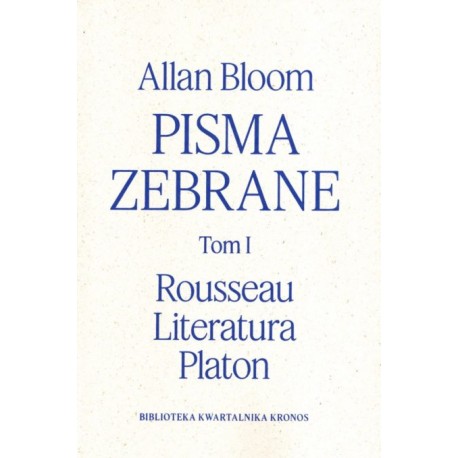 Pisma zebrane Tom 1. Rousseau. Literatura. Platon Allan Bloom motyleksiazkowe.pl