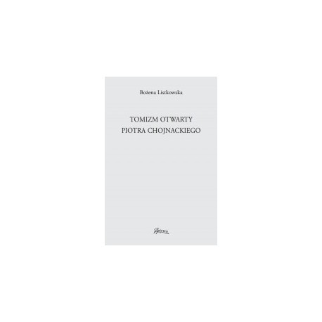Tomizm otwarty Piotra Chojnackiego Bożena Listkowska motyleksiazkowe.pl