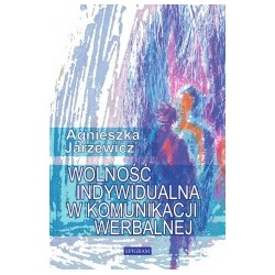 Wolność indywidualna w komunikacji werbalnej Agnieszka Jarzewicz motyleksiazkowe.pl