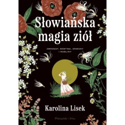 Słowiańska magia ziół. Obrzędy, bóstwa, demony i rośliny Karolina Lisek motyleksiazkowe.pl