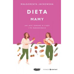 Dieta mamy. Jak jeść zdrowo w ciąży i po narodzinach Małgorzata Jackowska motyleksiazkowe.pl