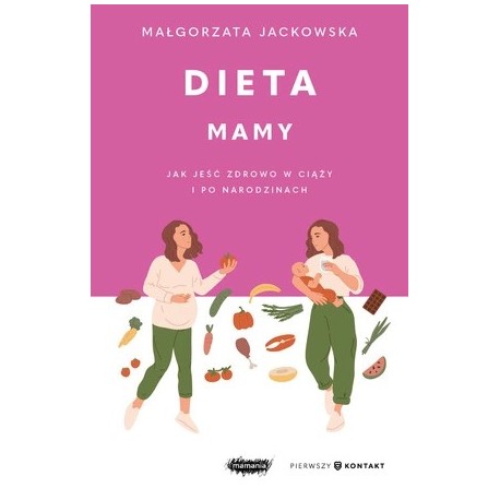 Dieta mamy. Jak jeść zdrowo w ciąży i po narodzinach Małgorzata Jackowska motyleksiazkowe.pl