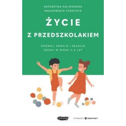 Życie z przedszkolakiem. Rozwój, emocje i relacje dzieci w wieku 3–6 lat Małgorzata Stańczyk motyleksiazkowe.pl