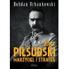 Józef Piłsudski. Marzyciel i strateg
