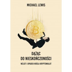 Dążąc do nieskończoności. Wzlot i upadek króla kryptowalut Michael Lewis motyleksiazkowe.pl