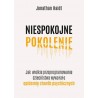 Niespokojne pokolenie. Jak wielkie przeprogramowanie dzieciństwa wywołało epidemie chorób psychicznych