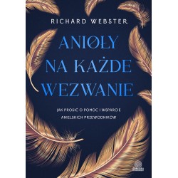 Anioły na każde wezwanie. Jak prosić o pomoc i wsparcie anielskich przewodników Richard Webster motyleksiazkowe.pl