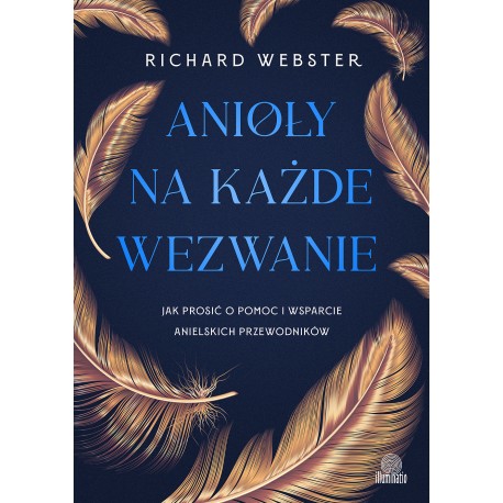 Anioły na każde wezwanie. Jak prosić o pomoc i wsparcie anielskich przewodników Richard Webster motyleksiazkowe.pl