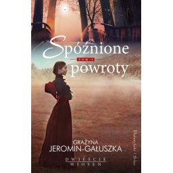 Spóźnione powroty. Dwieście wiosen /Tom 3 Grażyna Jeromin-Gałuszka motyleksiazkowe.pl