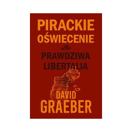 Pirackie Oświecenie albo prawdziwa Libertalia  David Graeber motyleksiazkowe.pl