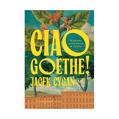 Ciao Goetje. Śladami Goethego w Italii Jacek Cygan motyleksiazkowe.pl