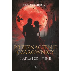 Przeznaczenie czarownicy. Klątwa i odkupienie Monika Czugała motyleksiazkowe.pl